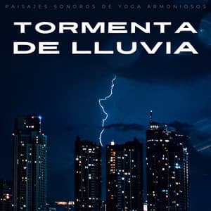 Tormenta De Lluvia: Paisajes Sonoros De Yoga Armoniosos - Tormentas eléctricas y sonidos de lluvia