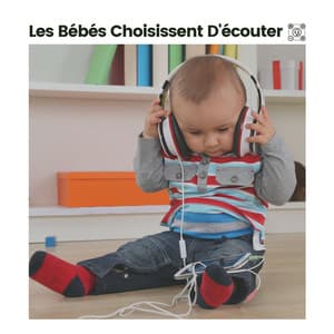 Les Bébés Choisissent D'écouter - Comptines