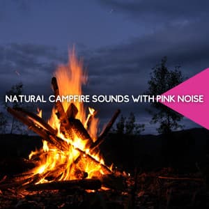 Natural Campfire Sounds with Pink Noise, Loopable - Fireplace Studio