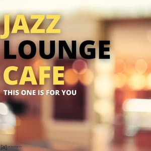 This One Is For You - Jazz Lounge Cafe