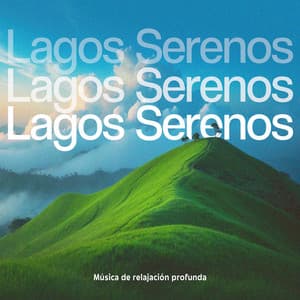 Lagos Serenos - Música de relajación profunda