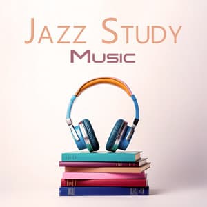 Jazz Study Music: Peaceful Jazz Ambience - Jazz Concentration Academy