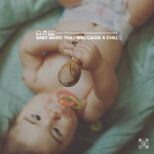 Baby Music That Will Cause a Chill - Baby Relax Channel
