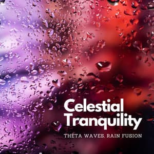 Celestial Tranquility: Theta Waves, Rain Fusion - Relaxing Music for Stress Relief