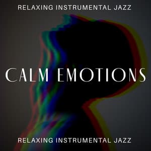 Calm Your Emotions - Relaxing Instrumental Jazz for Loose Atmosphere, Break Time - Jazzy City Musique Expert