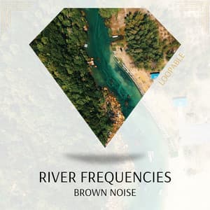 River Frequencies & Brown Noise - In Beautiful Nature