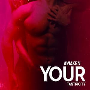 Awaken Your Tantricity: Sensual Tantra Meditation Music - Tantric Love Methods