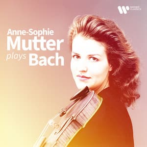 Anne-Sophie Mutter Plays Bach - Johann Sebastian Bach