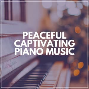 Peaceful Captivating Piano Music - Relaxing Piano Music