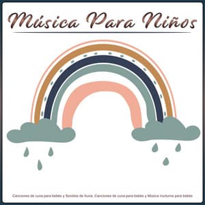 Música Para Niños: Canciones de cuna para bebés y Sonidos de lluvia, Canciones de cuna para bebés y Música nocturna para bebés - Musica Para Dormir Bebes