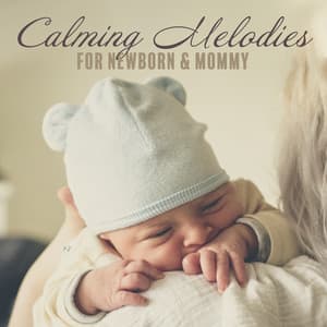 Calming Melodies for Newborn & Mommy: New Age Soothing Sounds for Perfect Sleep, Calm Relax All Night Long, 2019 Music - Baby Shower Universe