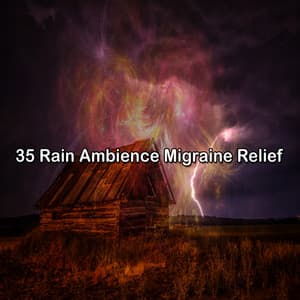 35 Rain Ambience Migraine Relief - Storm Sounds
