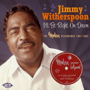 I'll Be Right on Down: The Modern Recordings 1947-1953 - Jimmy Witherspoon