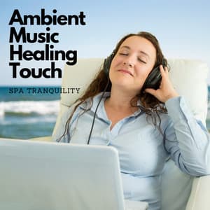 Ambient Music Healing Touch: Spa Tranquility - Healing Frequencies