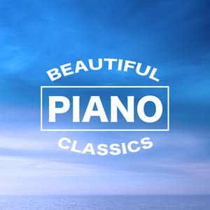 Beautiful Piano Classics - Ultimate Piano Classics