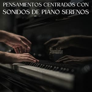 Pensamientos Centrados Con Sonidos De Piano Serenos - Pianoramix