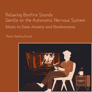 Relaxing Bonfire Sounds Gentle on the Autonomic Nervous System - Music to Ease Anxiety and Restlessness - RelaxHealingSound