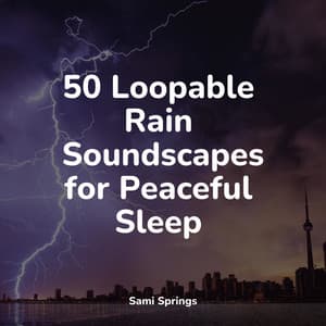 50 Loopable Rain Soundscapes for Peaceful Sleep - Preschool Kids