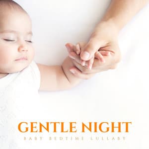 Gentle Night: Classical Lullabies - Baby Bedtime Lullaby