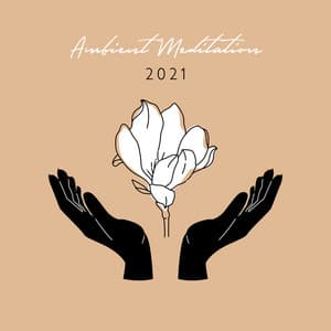 Ambient Meditation 2021 - Healing Zen Meditation