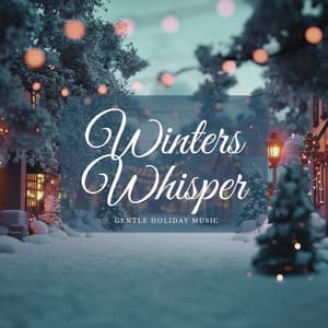 Winters Whisper: Gentle Holiday Music - Christmas Jazz Holiday Music