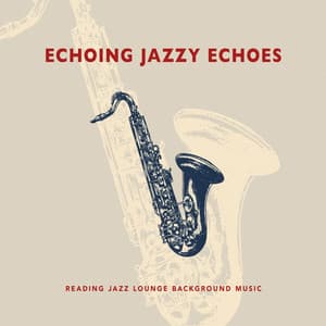 Echoing Jazzy Echoes - Reading Jazz Lounge Background Music