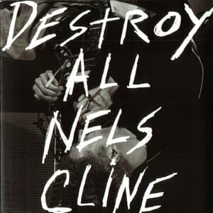 Destroy All Nels Cline - Nels Cline
