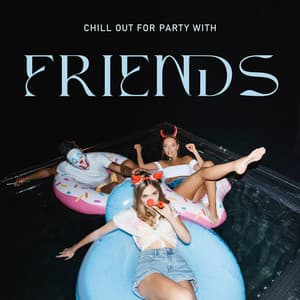 Chill Out for Party with Friends: Electronic Rhythms of Good Fun - Chill You Out Festival