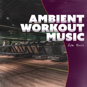 Ambient Workout Music - Gym Music