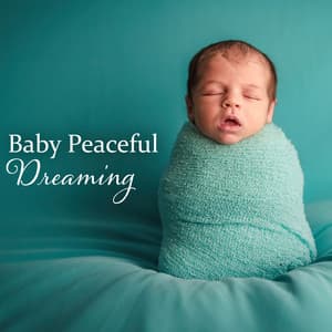 Baby Peaceful Dreaming: Gentle Instrumental Piano Sleeping Music for Babies - Baby Lullabies Music Land