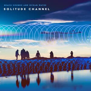 Solitude Channel - Beach Sounds and Ocean Waves