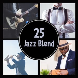 25 Jazz Blend – Cool Music, Relaxation, Vintage Cafe, Dinner for Two or Evening Out, Swing of Yesterday - Relaxing Music Jazz Universe