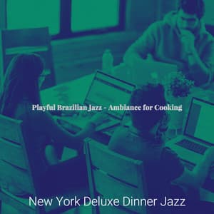 Playful Brazilian Jazz - Ambiance for Cooking - New York Deluxe Dinner Jazz