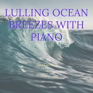 Lulling Ocean Breezes with Piano - Zen Music Flow