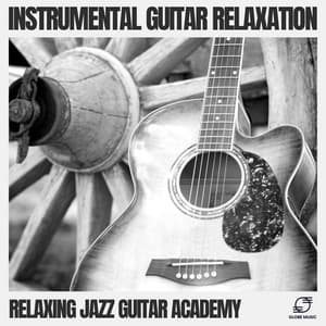 Instrumental Guitar Relaxation - Relaxing Jazz Guitar Academy