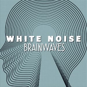 White Noise: Brainwaves - Binaural Beats Brainwave Entrainment
