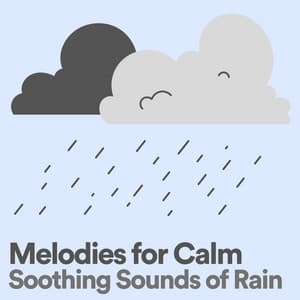 Melodies for Calm Soothing Sounds of Rain - Rain Recordings