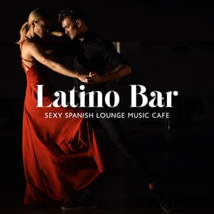 Latino Bar: Sexy Spanish Lounge Music Cafe, Ibiza Hot BalearicMusic Bar - Cuban Latin Collection