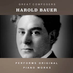 Harold Bauer Performs Original Piano Works - Harold Bauer