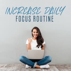 Increase Daily Focus Routine: Awaken Your Higher Mind and Enhance Intelligence - Improve Concentration Music Oasis