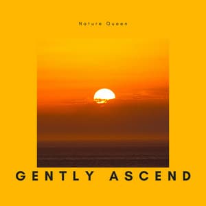 Gently Ascend - Sunrise's Rebirth - Nature Queen
