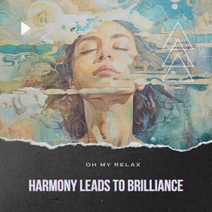 Harmony Leads to Brilliance - Oh My Relax