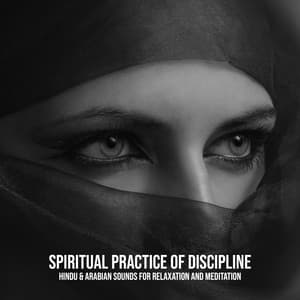 Spiritual Practice of Discipline - Hindu & Arabian Sounds for Relaxation and Meditation - Arabian New Age Music Creation
