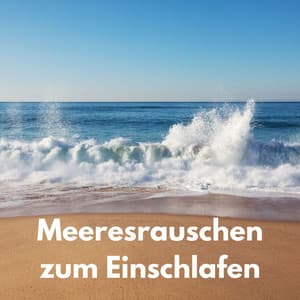 Meeresrauschen zum Einschlafen - Meeresrauschen zum Einschlafen