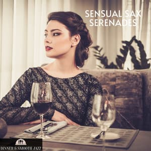 Sensual Sax Serenades: Whispered Notes and Romantic Moments - Dinner & Smooth Jazz