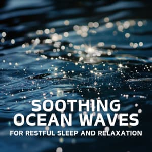 Soothing Ocean Waves for Restful Sleep and Relaxation - Ocean Waves for Deep Sleep