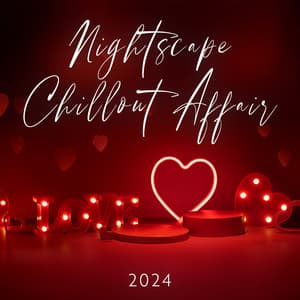 Nightscape Chillout Affair 2024: Lounge Harmonies, Easy-Listening Tranquility, Ambient Euphony, Electronic Groove, Pleasing and Seductive Sounds - Dj LoveMix