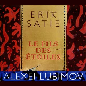 Satie: Le Fils des Étoiles - Erik Satie