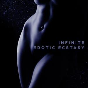Infinite Erotic Ecstasy: Sensual Chillout Vibes - Love Scenes Oasis