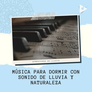 Música para Dormir con Sonido de Lluvia y Naturaleza - Atmósferas de Lluvia